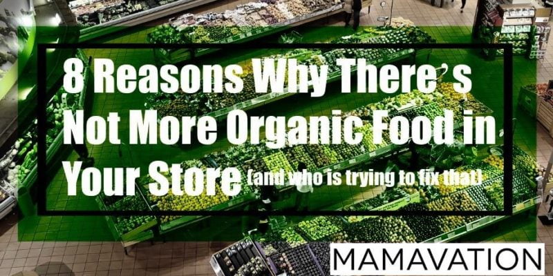 8 Reasons Why There's Not More Organic Produce in Your Store (and Who’s Trying to Fix That)