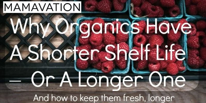 Why Organics Have A Shorter Shelf Life – Or A Longer One 4